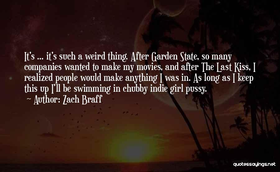 Zach Braff Quotes: It's ... It's Such A Weird Thing. After Garden State, So Many Companies Wanted To Make My Movies, And After