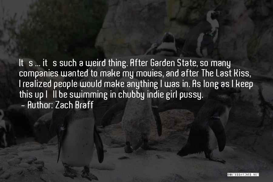 Zach Braff Quotes: It's ... It's Such A Weird Thing. After Garden State, So Many Companies Wanted To Make My Movies, And After