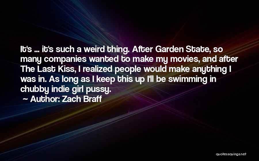 Zach Braff Quotes: It's ... It's Such A Weird Thing. After Garden State, So Many Companies Wanted To Make My Movies, And After