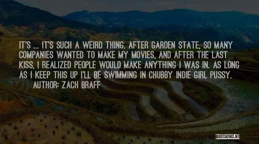 Zach Braff Quotes: It's ... It's Such A Weird Thing. After Garden State, So Many Companies Wanted To Make My Movies, And After