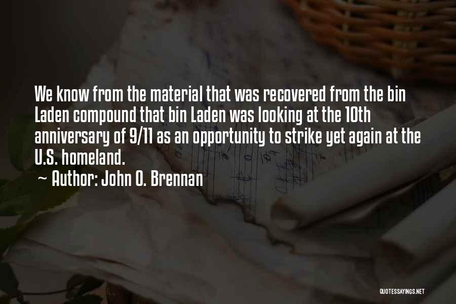 John O. Brennan Quotes: We Know From The Material That Was Recovered From The Bin Laden Compound That Bin Laden Was Looking At The