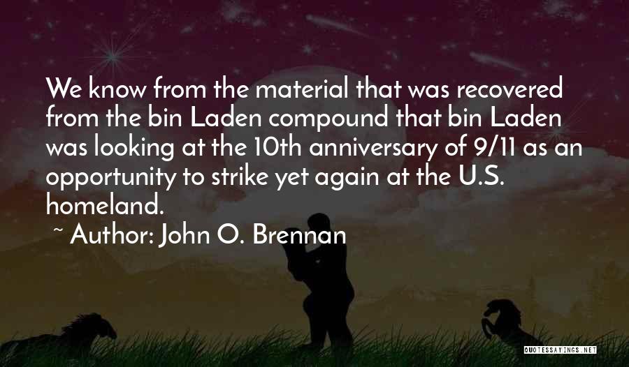 John O. Brennan Quotes: We Know From The Material That Was Recovered From The Bin Laden Compound That Bin Laden Was Looking At The