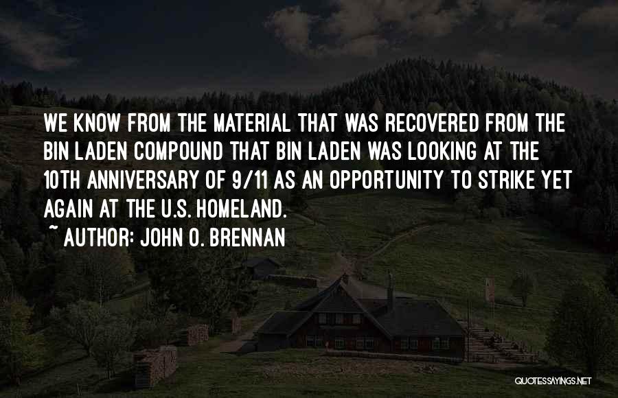 John O. Brennan Quotes: We Know From The Material That Was Recovered From The Bin Laden Compound That Bin Laden Was Looking At The