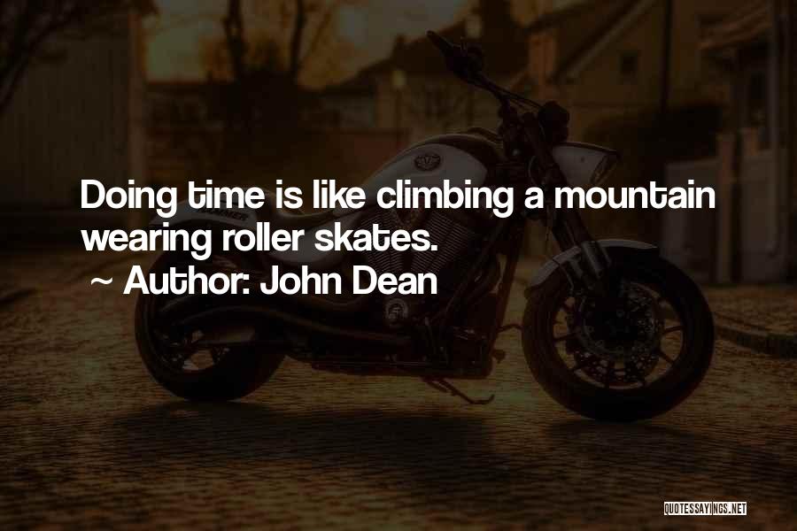 John Dean Quotes: Doing Time Is Like Climbing A Mountain Wearing Roller Skates.