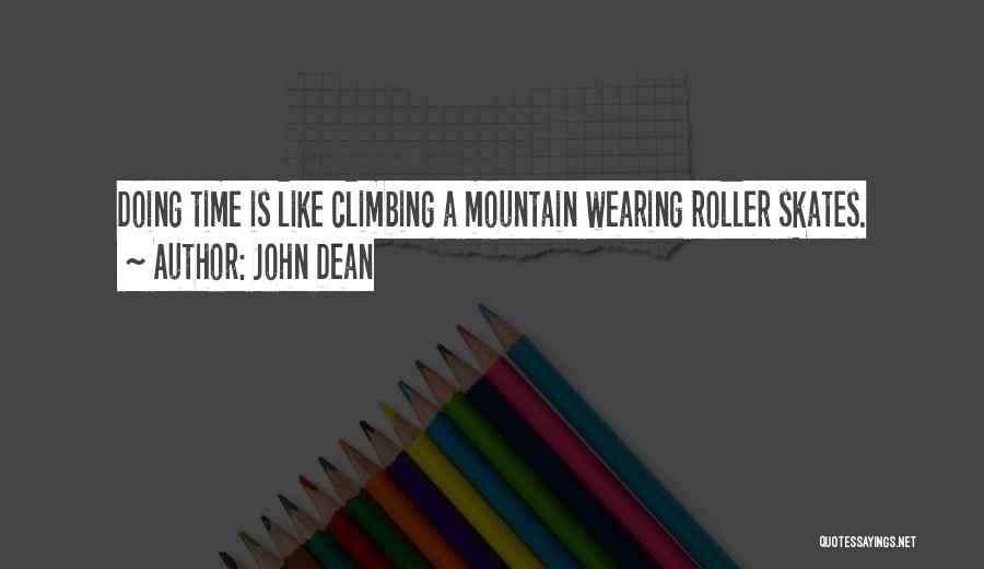 John Dean Quotes: Doing Time Is Like Climbing A Mountain Wearing Roller Skates.