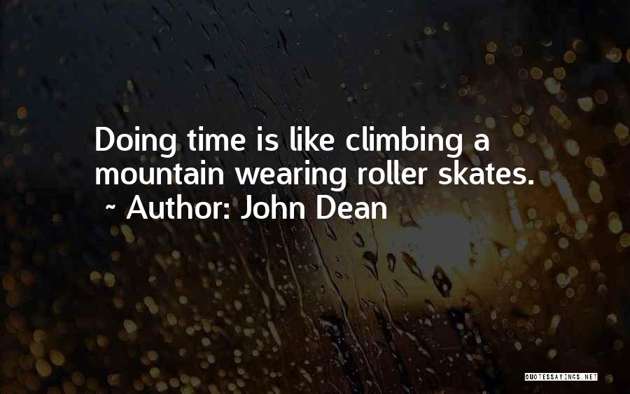 John Dean Quotes: Doing Time Is Like Climbing A Mountain Wearing Roller Skates.