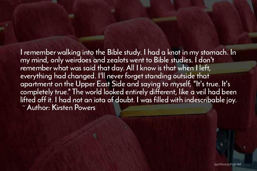 Kirsten Powers Quotes: I Remember Walking Into The Bible Study. I Had A Knot In My Stomach. In My Mind, Only Weirdoes And