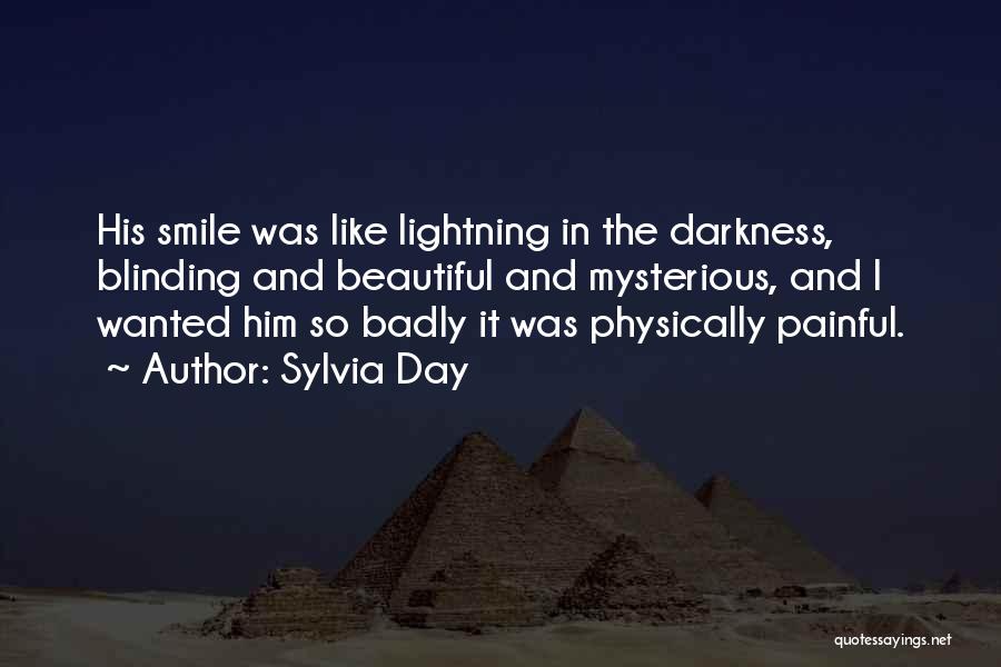 Sylvia Day Quotes: His Smile Was Like Lightning In The Darkness, Blinding And Beautiful And Mysterious, And I Wanted Him So Badly It