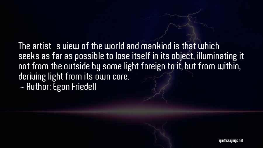 Egon Friedell Quotes: The Artist's View Of The World And Mankind Is That Which Seeks As Far As Possible To Lose Itself In