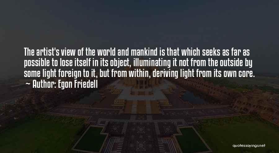 Egon Friedell Quotes: The Artist's View Of The World And Mankind Is That Which Seeks As Far As Possible To Lose Itself In