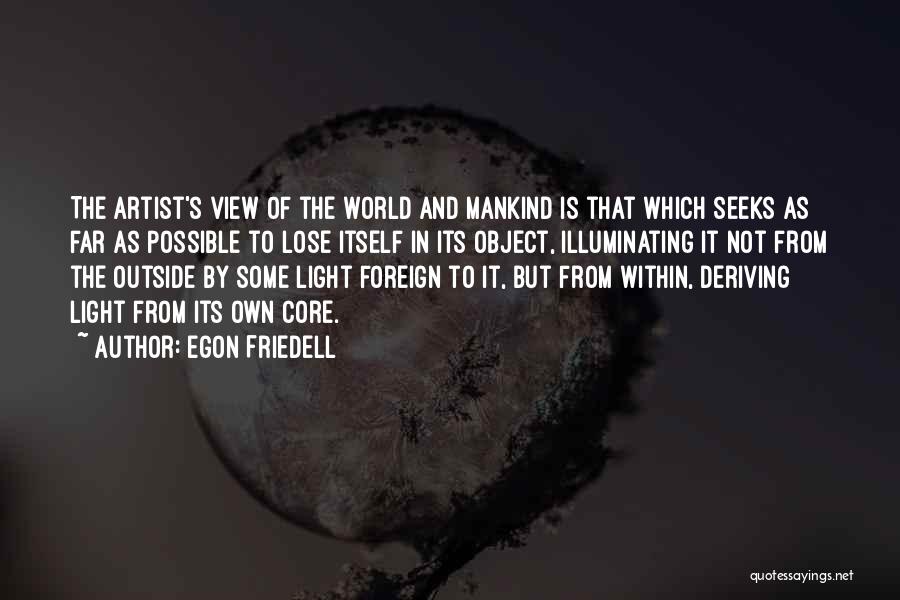 Egon Friedell Quotes: The Artist's View Of The World And Mankind Is That Which Seeks As Far As Possible To Lose Itself In