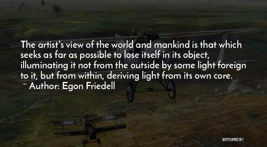 Egon Friedell Quotes: The Artist's View Of The World And Mankind Is That Which Seeks As Far As Possible To Lose Itself In