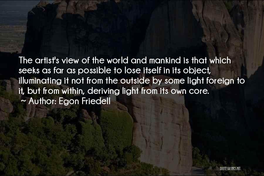 Egon Friedell Quotes: The Artist's View Of The World And Mankind Is That Which Seeks As Far As Possible To Lose Itself In