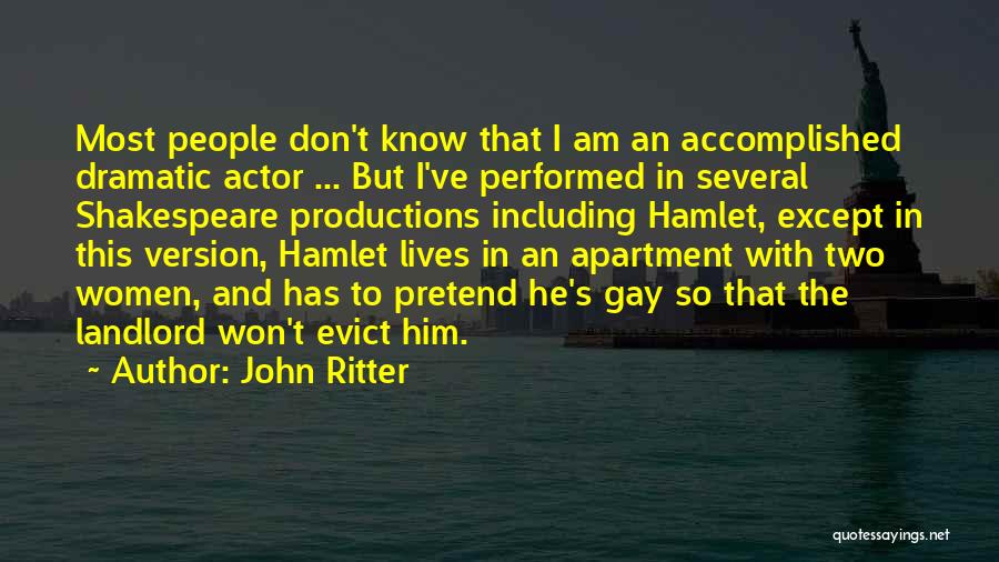 John Ritter Quotes: Most People Don't Know That I Am An Accomplished Dramatic Actor ... But I've Performed In Several Shakespeare Productions Including