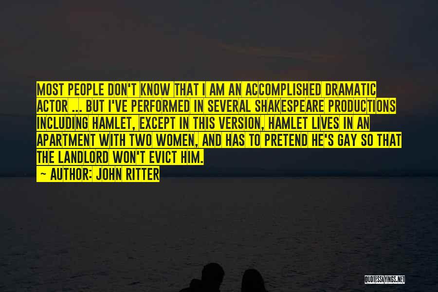 John Ritter Quotes: Most People Don't Know That I Am An Accomplished Dramatic Actor ... But I've Performed In Several Shakespeare Productions Including