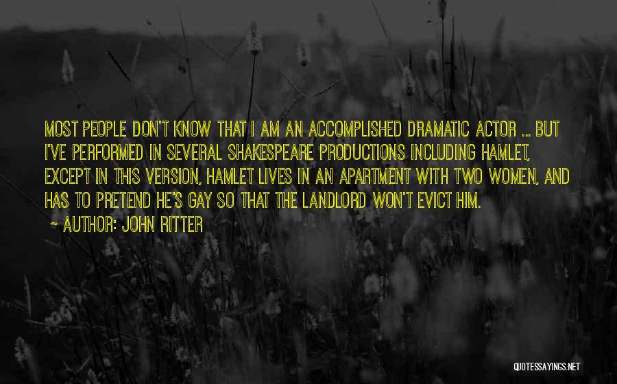 John Ritter Quotes: Most People Don't Know That I Am An Accomplished Dramatic Actor ... But I've Performed In Several Shakespeare Productions Including