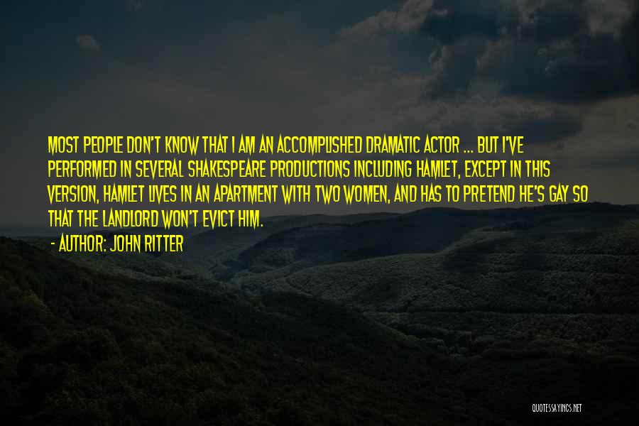 John Ritter Quotes: Most People Don't Know That I Am An Accomplished Dramatic Actor ... But I've Performed In Several Shakespeare Productions Including