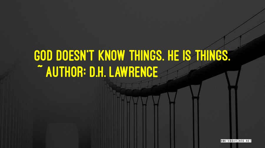 D.H. Lawrence Quotes: God Doesn't Know Things. He Is Things.