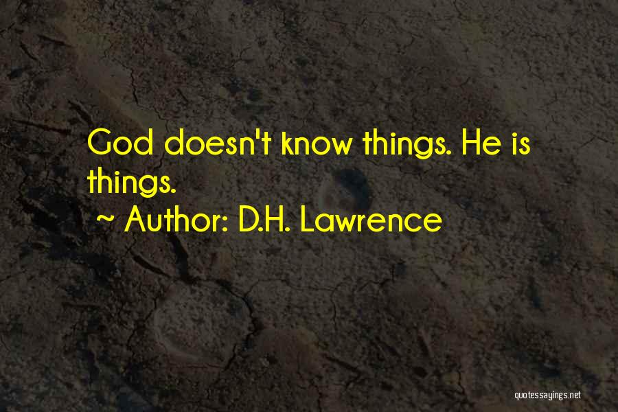 D.H. Lawrence Quotes: God Doesn't Know Things. He Is Things.