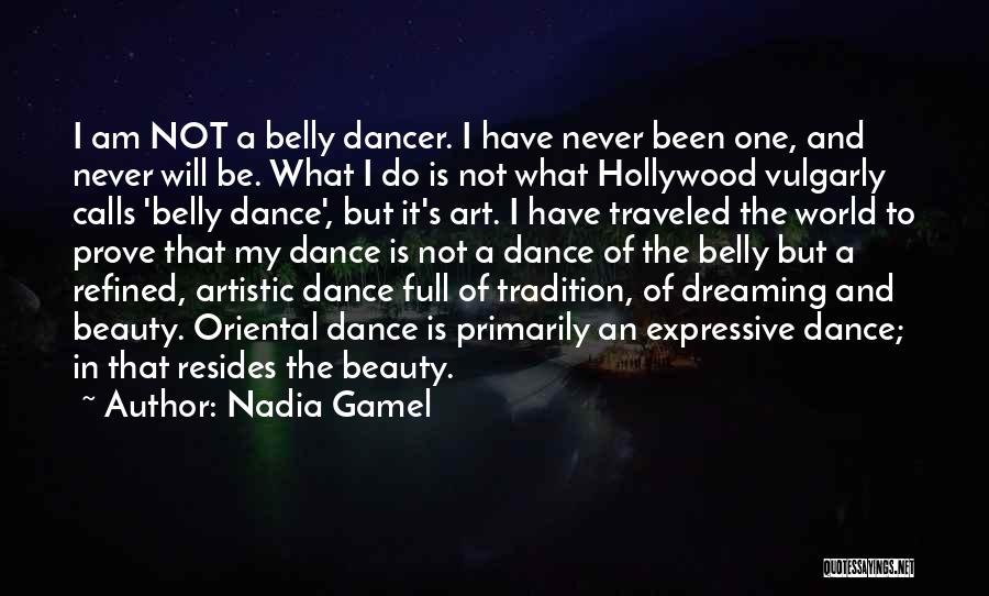 Nadia Gamel Quotes: I Am Not A Belly Dancer. I Have Never Been One, And Never Will Be. What I Do Is Not