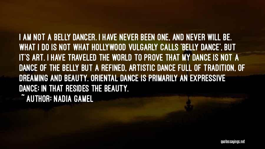 Nadia Gamel Quotes: I Am Not A Belly Dancer. I Have Never Been One, And Never Will Be. What I Do Is Not