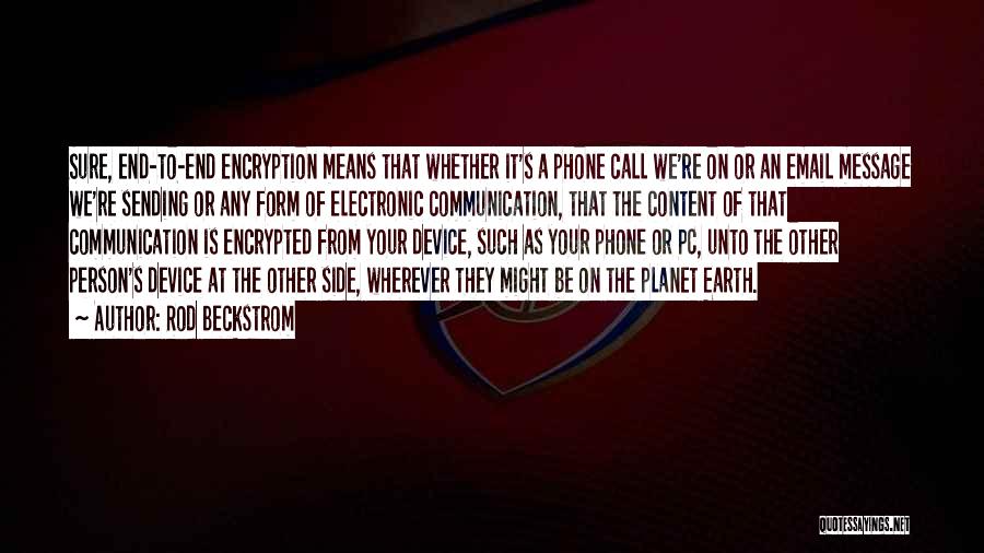Rod Beckstrom Quotes: Sure, End-to-end Encryption Means That Whether It's A Phone Call We're On Or An Email Message We're Sending Or Any