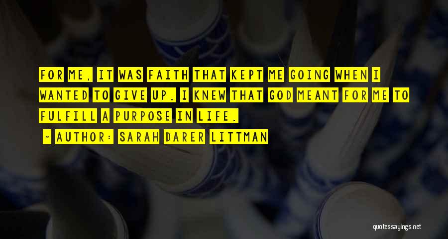 Sarah Darer Littman Quotes: For Me, It Was Faith That Kept Me Going When I Wanted To Give Up. I Knew That God Meant