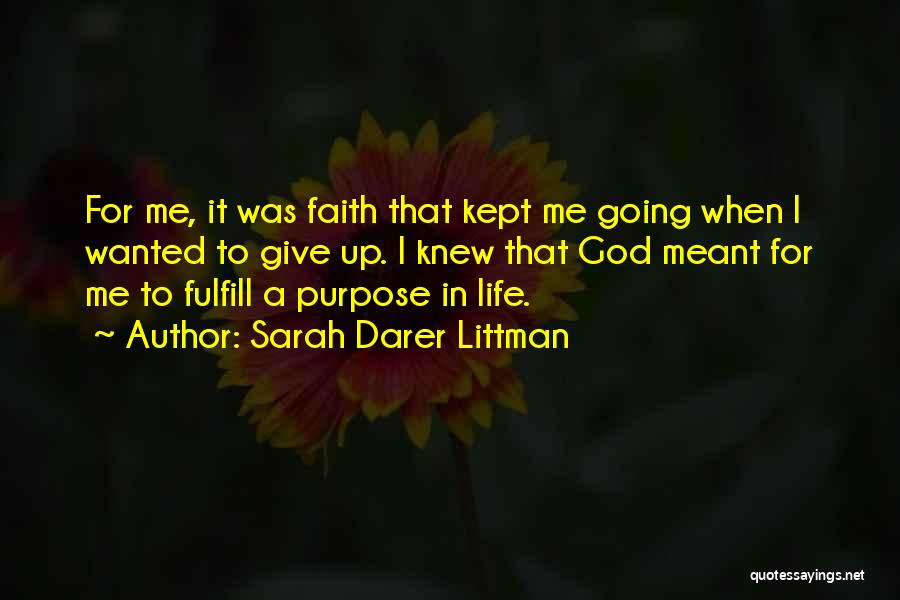 Sarah Darer Littman Quotes: For Me, It Was Faith That Kept Me Going When I Wanted To Give Up. I Knew That God Meant