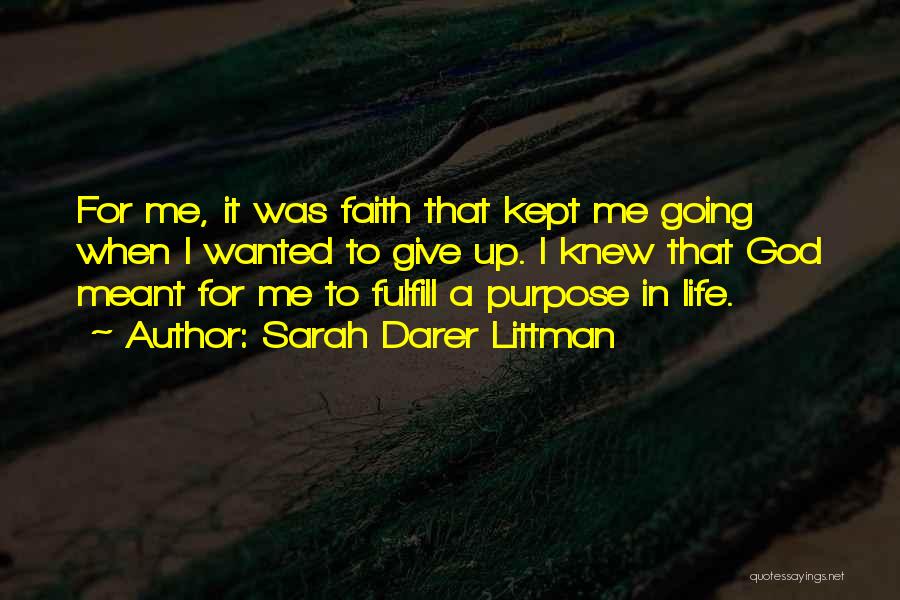 Sarah Darer Littman Quotes: For Me, It Was Faith That Kept Me Going When I Wanted To Give Up. I Knew That God Meant