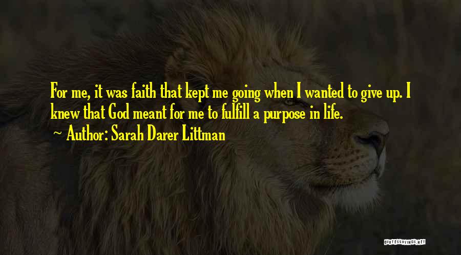 Sarah Darer Littman Quotes: For Me, It Was Faith That Kept Me Going When I Wanted To Give Up. I Knew That God Meant
