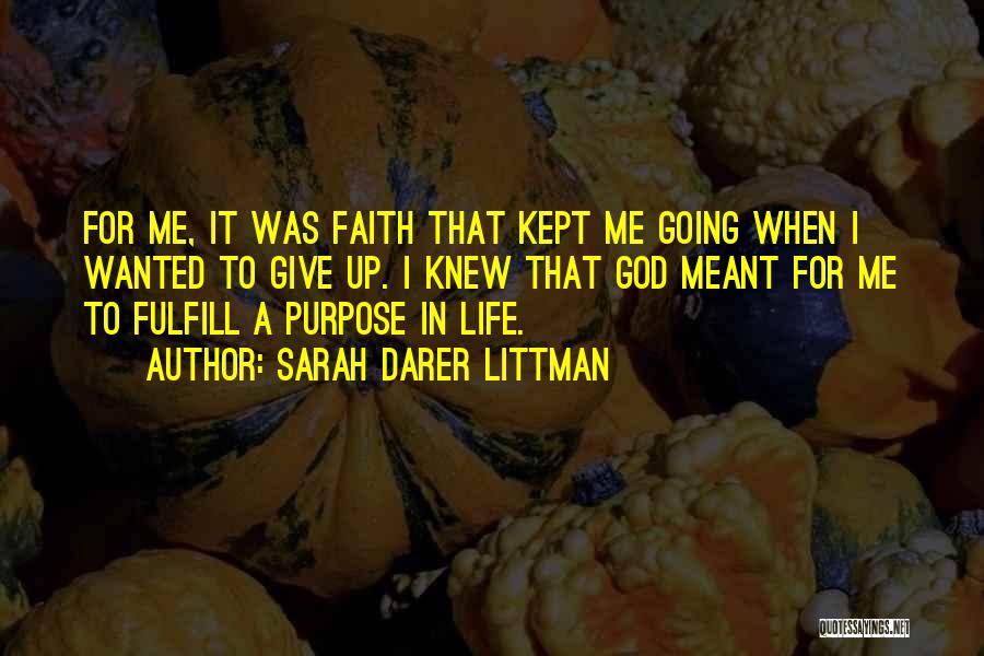 Sarah Darer Littman Quotes: For Me, It Was Faith That Kept Me Going When I Wanted To Give Up. I Knew That God Meant