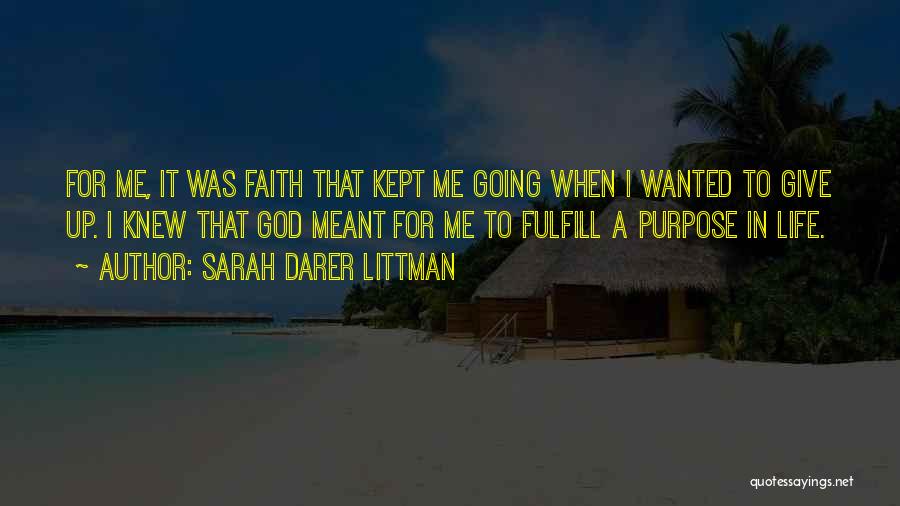 Sarah Darer Littman Quotes: For Me, It Was Faith That Kept Me Going When I Wanted To Give Up. I Knew That God Meant