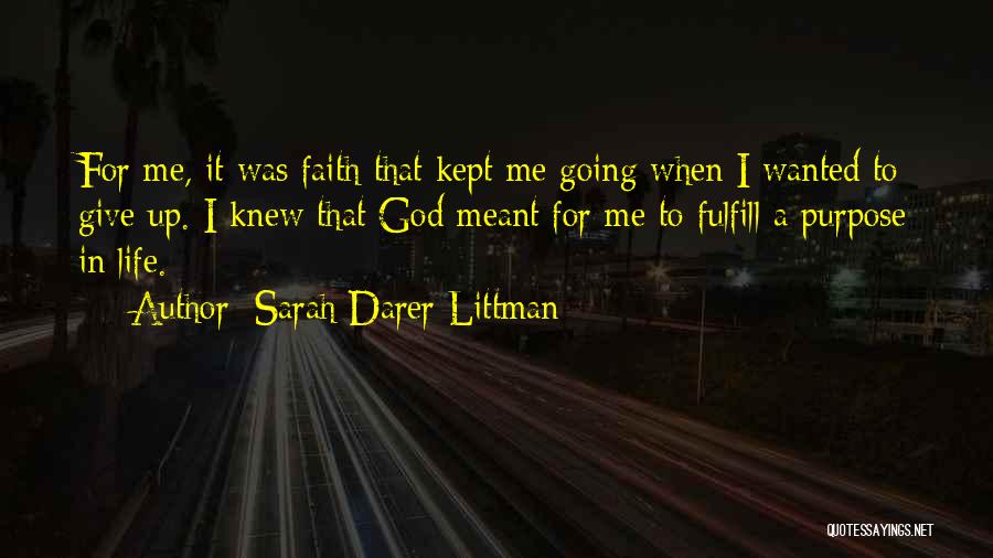 Sarah Darer Littman Quotes: For Me, It Was Faith That Kept Me Going When I Wanted To Give Up. I Knew That God Meant