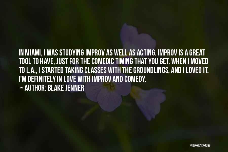 Blake Jenner Quotes: In Miami, I Was Studying Improv As Well As Acting. Improv Is A Great Tool To Have, Just For The