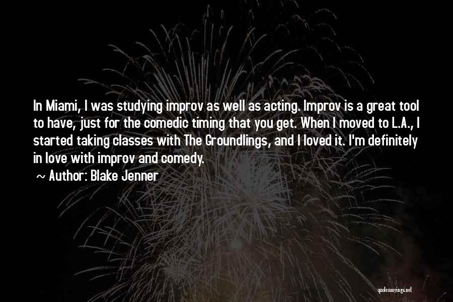 Blake Jenner Quotes: In Miami, I Was Studying Improv As Well As Acting. Improv Is A Great Tool To Have, Just For The