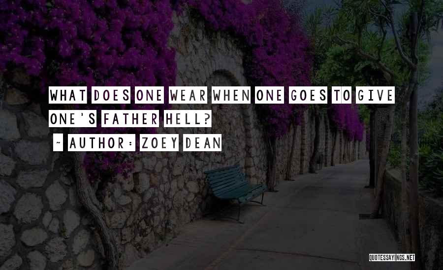 Zoey Dean Quotes: What Does One Wear When One Goes To Give One's Father Hell?
