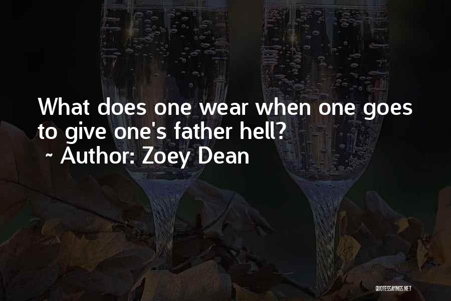 Zoey Dean Quotes: What Does One Wear When One Goes To Give One's Father Hell?