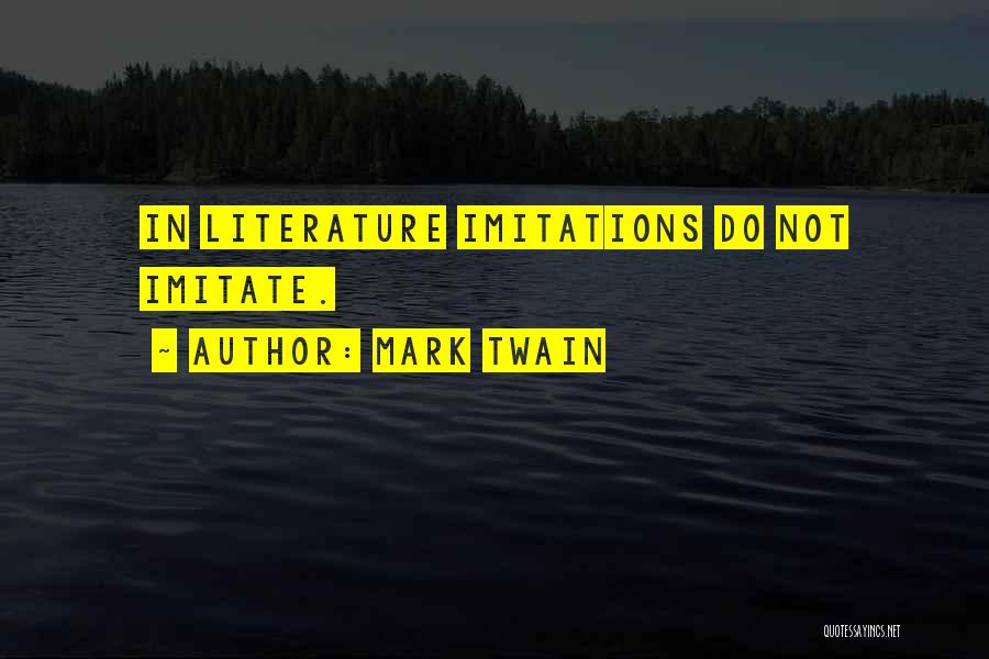 Mark Twain Quotes: In Literature Imitations Do Not Imitate.