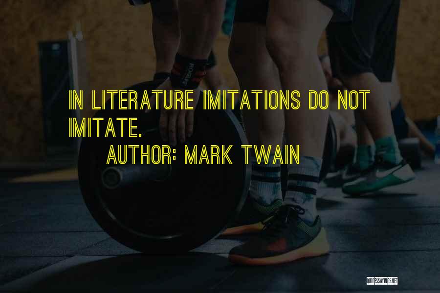 Mark Twain Quotes: In Literature Imitations Do Not Imitate.