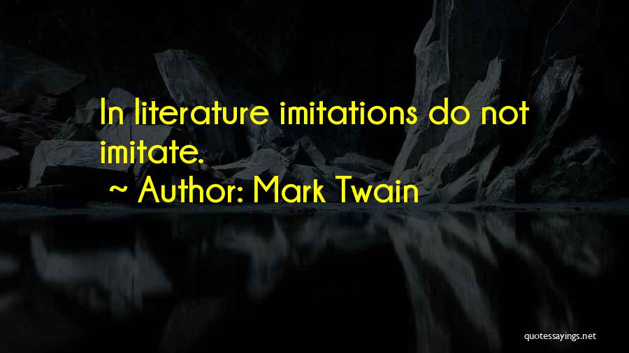 Mark Twain Quotes: In Literature Imitations Do Not Imitate.