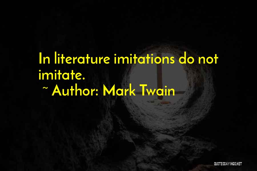 Mark Twain Quotes: In Literature Imitations Do Not Imitate.