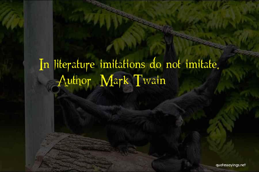 Mark Twain Quotes: In Literature Imitations Do Not Imitate.