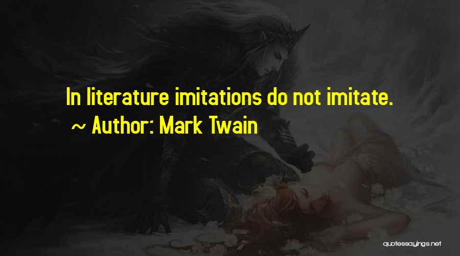 Mark Twain Quotes: In Literature Imitations Do Not Imitate.