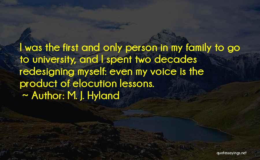 M. J. Hyland Quotes: I Was The First And Only Person In My Family To Go To University, And I Spent Two Decades Redesigning