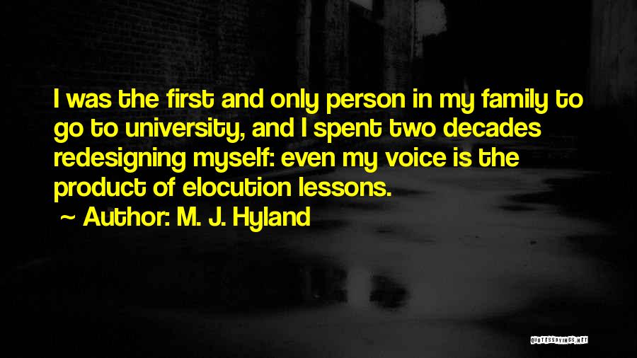 M. J. Hyland Quotes: I Was The First And Only Person In My Family To Go To University, And I Spent Two Decades Redesigning