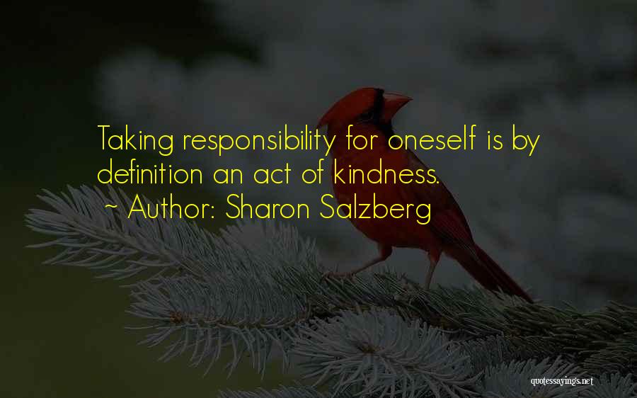 Sharon Salzberg Quotes: Taking Responsibility For Oneself Is By Definition An Act Of Kindness.