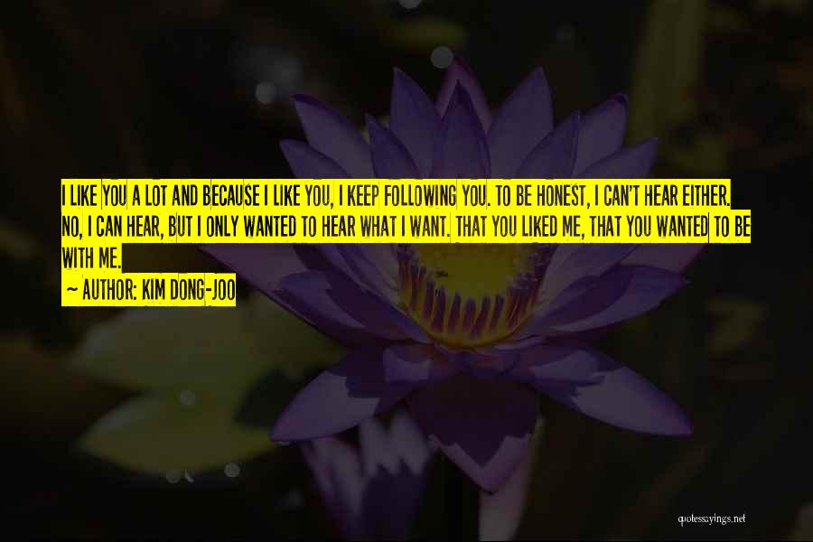 Kim Dong-joo Quotes: I Like You A Lot And Because I Like You, I Keep Following You. To Be Honest, I Can't Hear