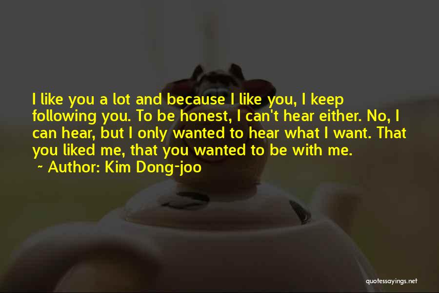 Kim Dong-joo Quotes: I Like You A Lot And Because I Like You, I Keep Following You. To Be Honest, I Can't Hear