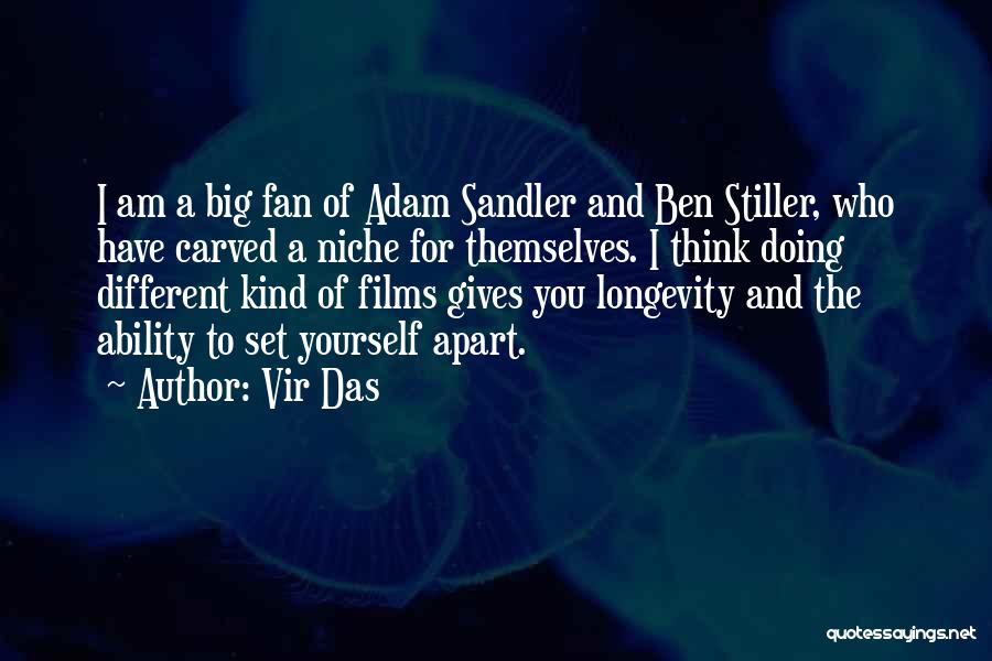 Vir Das Quotes: I Am A Big Fan Of Adam Sandler And Ben Stiller, Who Have Carved A Niche For Themselves. I Think