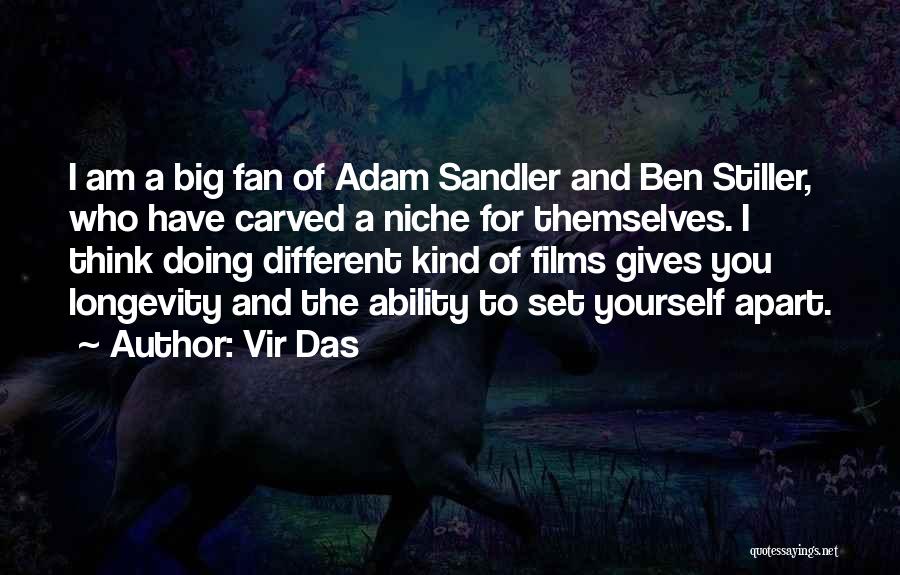 Vir Das Quotes: I Am A Big Fan Of Adam Sandler And Ben Stiller, Who Have Carved A Niche For Themselves. I Think